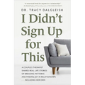 I Didn't Sign Up for This: A Couples Therapist Shares Real-Life Stories of Breaking Patterns and Finding Joy in Relationships . . . Including Her Own - Paperback
