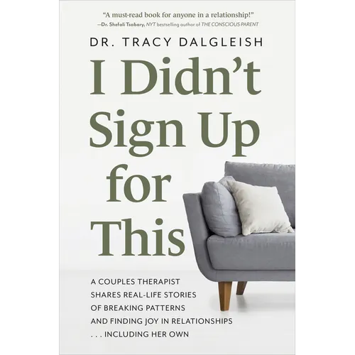 I Didn't Sign Up for This: A Couples Therapist Shares Real-Life Stories of Breaking Patterns and Finding Joy in Relationships . . . Including Her Own - Paperback