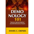 Demonology 101: Demons, Spiritual Warfare, and Self Deliverance Prayers - Paperback