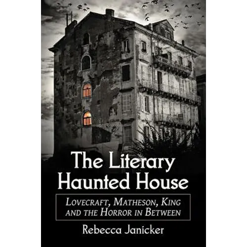 The Literary Haunted House: Lovecraft, Matheson, King and the Horror in Between - Paperback