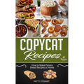 Copycat Recipes: How to Make Panera Bread Recipes at Home - Paperback