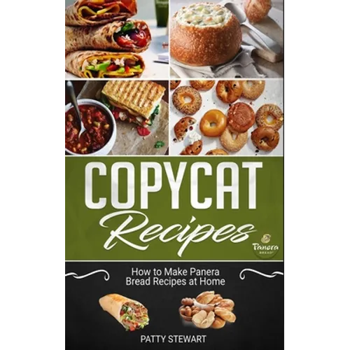 Copycat Recipes: How to Make Panera Bread Recipes at Home - Paperback