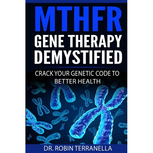 MTHFR Gene Therapy Demystified: Crack Your Genetic Code to Better Health - Paperback