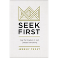 Seek First: How the Kingdom of God Changes Everything - Paperback