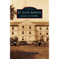 St. Louis Arsenal: Armory of the West - Hardcover