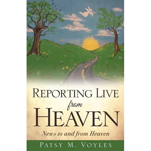 Reporting Live from Heaven: News to and from Heaven - Paperback