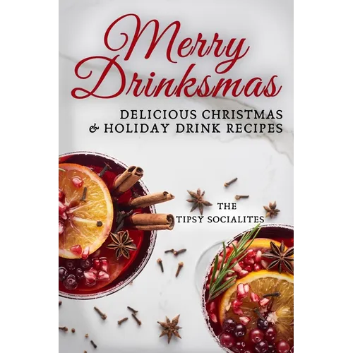Delicious Christmas & Holiday Drink Recipes: Merry Drinksmas! - Paperback