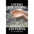 Living Fountains or Broken Cisterns - Paperback