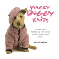 Wacky Doggy Knits: 10 Original Patterns for Your Style-Conscious Dog - Paperback