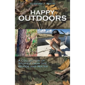 Happy Outdoors: A Collection of Stories from the Woods and Water - Paperback