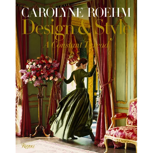 Carolyne Roehm: Design & Style: A Constant Thread - Hardcover