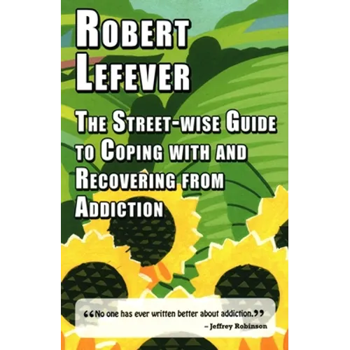 The Street-Wise Guide to Coping with and Recovering from Addiction - Paperback