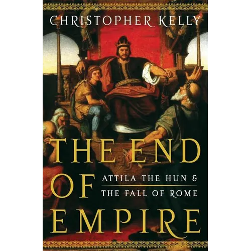 End of Empire: Attila the Hun and the Fall of Rome - Hardcover