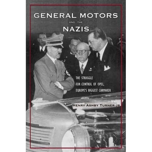 General Motors and the Nazis: The Struggle for Control of Opel, Europe's Biggest Carmaker - Hardcover