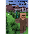 Diary of a Wimpy Farmer: Stupid Humans - An Unofficial Minecraft Story: Wimpy Farmer Book 1 - Paperback