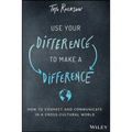 Use Your Difference to Make a Difference: How to Connect and Communicate in a Cross-Cultural World - Hardcover