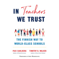 In Teachers We Trust: The Finnish Way to World-Class Schools - Hardcover