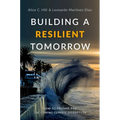 Building a Resilient Tomorrow: How to Prepare for the Coming Climate Disruption - Hardcover
