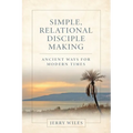 Simple, Relational Disciple Making: Ancient Ways for Modern Times - Paperback