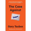 The Case Against Sugar - Paperback