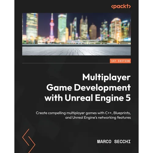 Multiplayer Game Development with Unreal Engine 5: Create compelling multiplayer games with C++, Blueprints, and Unreal Engine's networking features - Paperback