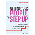 Getting Your People to Step Up: 7 Simple Strategies to Attract and Keep Your Key Talent - Paperback
