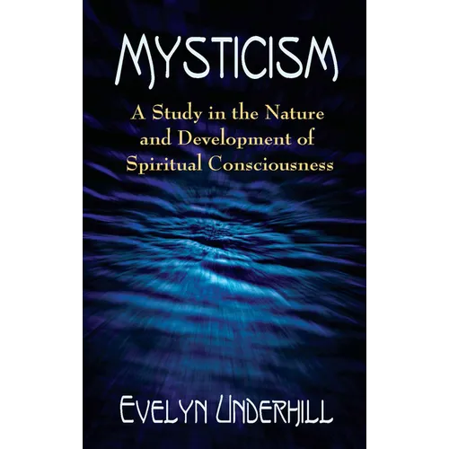Mysticism: A Study in the Nature and Development of Spiritual Consciousness - Paperback