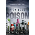 Pick Your Poison: How Our Mad Dash to Chemical Utopia Is Making Lab Rats of Us All - Hardcover