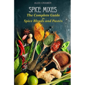 Spice Mixes: The Complete Guide to Spice Blends and Pastes - Paperback
