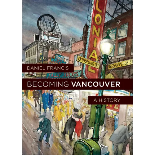 Becoming Vancouver: A History - Hardcover