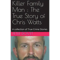 Killer Family Man: The True Story of Chris Watts - Paperback