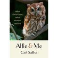 Alfie and Me: What Owls Know, What Humans Believe - Hardcover