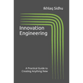 Innovation Engineering: A Practical Guide to Creating Anything New - Paperback