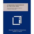 A Missouri Confederate In The Civil War: The Journal Of Henry Martyn Cheavens, 1862-1863 - Paperback