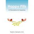 Happy Pills: 31 Prescriptions for Happiness - Paperback