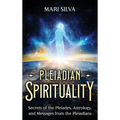 Pleiadian Spirituality: Secrets of the Pleiades, Astrology, and Messages from the Pleiadians - Hardcover
