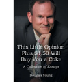 This Little Opinion Plus $1.50 Will Buy You a Coke: A Collection of Essays - Paperback