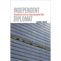 Independent Diplomat: Dispatches from an Unaccountable Elite - Hardcover