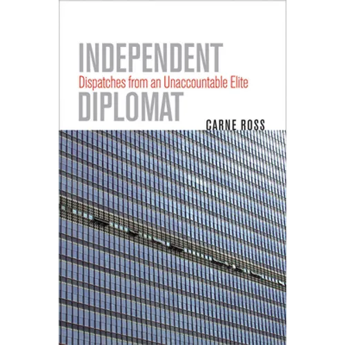 Independent Diplomat: Dispatches from an Unaccountable Elite - Hardcover