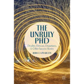 The Unruly PhD: Doubts, Detours, Departures, and Other Success Stories - Paperback