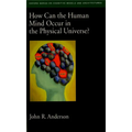 How Can the Human Mind Occur in the Physical Universe? - Paperback