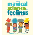 The Magical Science of Feelings: Train Your Amazing Brain to Quiet Anger, Soothe Sadness, Calm Worry, and Share Joy - Hardcover