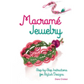 Macramé Jewelry: Step-By-Step Instructions for Stylish Designs - Paperback