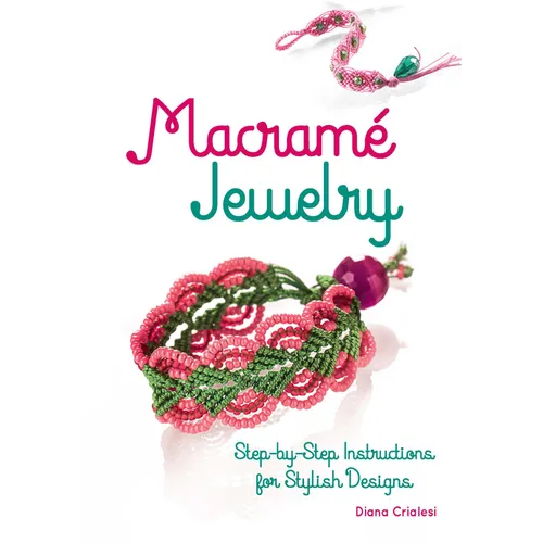 Macramé Jewelry: Step-By-Step Instructions for Stylish Designs - Paperback