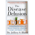 The Disease Delusion: Conquering the Causes of Chronic Illness for a Healthier, Longer, and Happier Life - Paperback