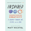 Inspired: Understanding Creativity: A Journey Through Art, Science, and the Soul - Paperback