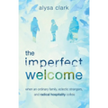 The Imperfect Welcome: when an ordinary family, eclectic strangers, and radical hospitality collide - Paperback