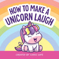 How to Make a Unicorn Laugh - Hardcover