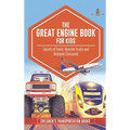 The Great Engine Book for Kids: Secrets of Trains, Monster Trucks and Airplanes Discussed Children's Transportation Books - Hardcover