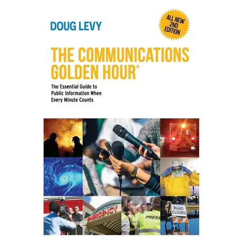 The Communications Golden Hour: The Essential Guide to Public Information When Every Minute Counts - Hardcover